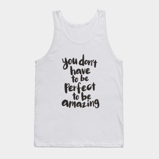 You Don't Have to Be Perfect to Be Amazing Tank Top